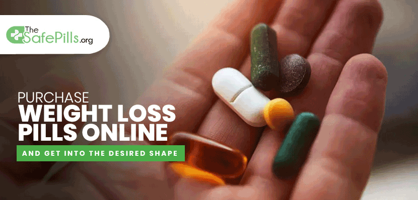 Purchase weight loss pills online and get into the desired shape