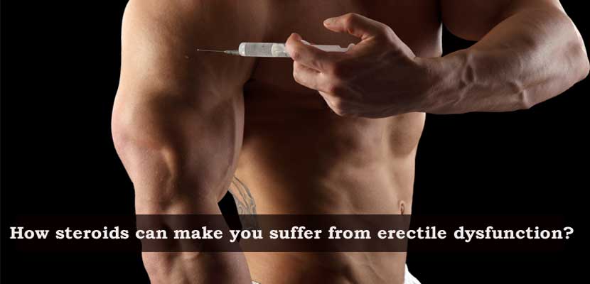 How steroids can make you suffer from erectile dysfunction? 