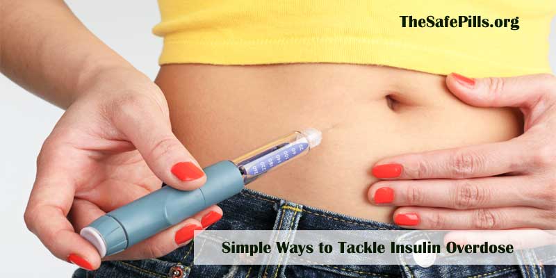 Simple Ways To Tackle Insulin Overdose