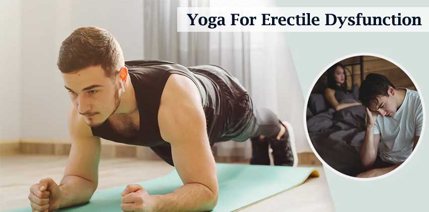 Know About Yoga and Its Benefits for Erectile Dysfunction 